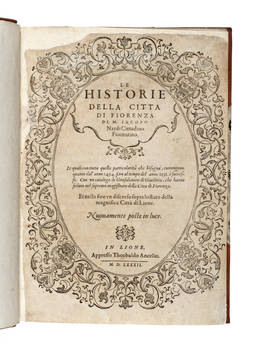 Le Historie della citta di Fiorenza, le quali con tutta quella particolarità che bisogna, contengono quanto dall'anno 1494, fino al tempo dell'anno 1531, e successivo. Con un catalogo de Gonfalonieri di giustizia, che hanno seduto nel supremo mgistrato d