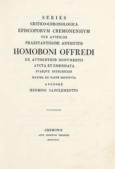 Series critico-chronologica Episcoporum Cremonensium sub auspiciis... Homoboni Offredi.