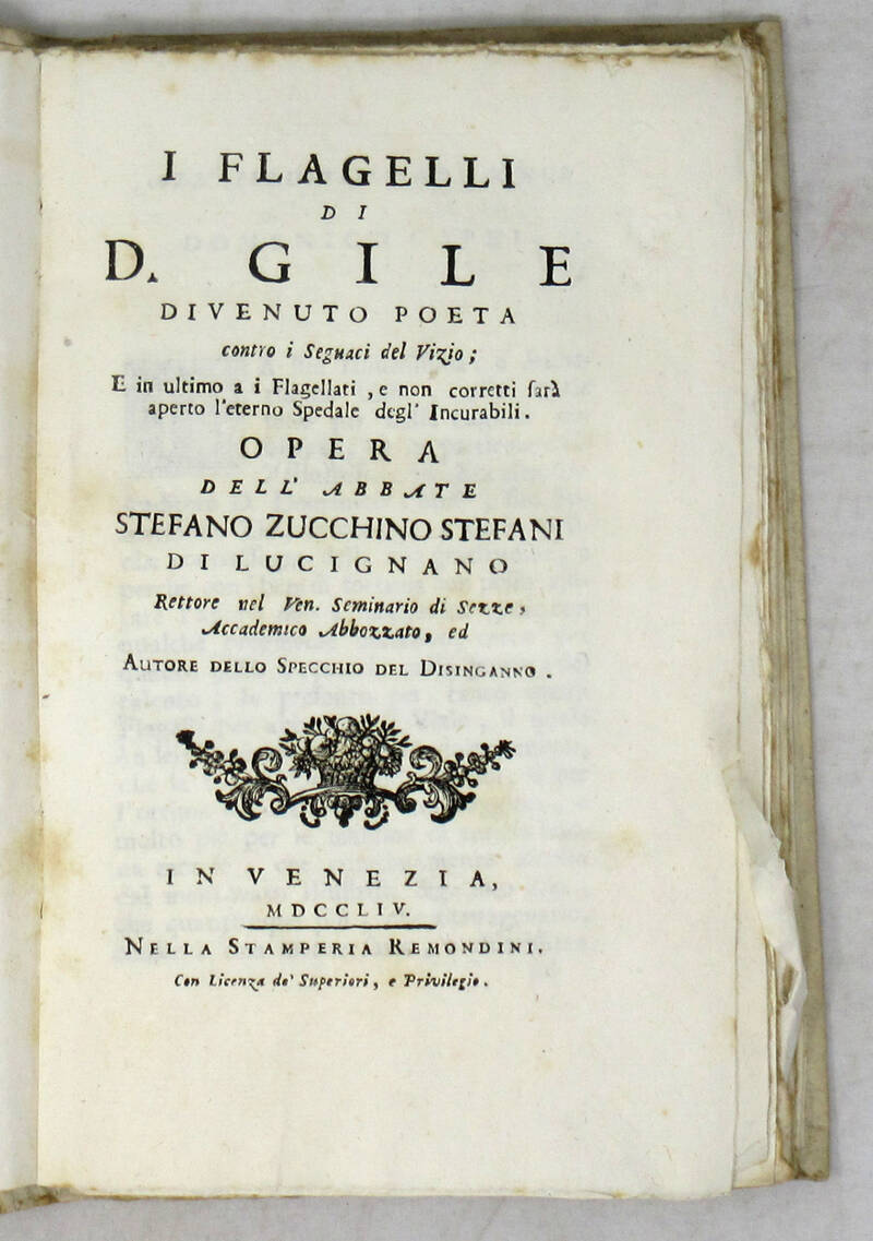 I flagelli di D. Gile divenuto poeta contro i seguaci del vizio; e in ultimo a i flagellati, e non corretti sarà aperto l'eterno Spedale degl'Incurabili... I flagelli di D. Gile divenuto poeta contro i seguaci del vizio; e in ultimo a i flagellati, e non corretti sarà aperto l'eterno Spedale degl'Incurabili...