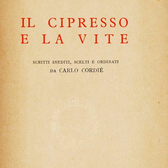 Il Cipresso e la Vite. Scritti inediti, scelti ed ordinati da Carlo Cordiè. (Opere Complete XIII).