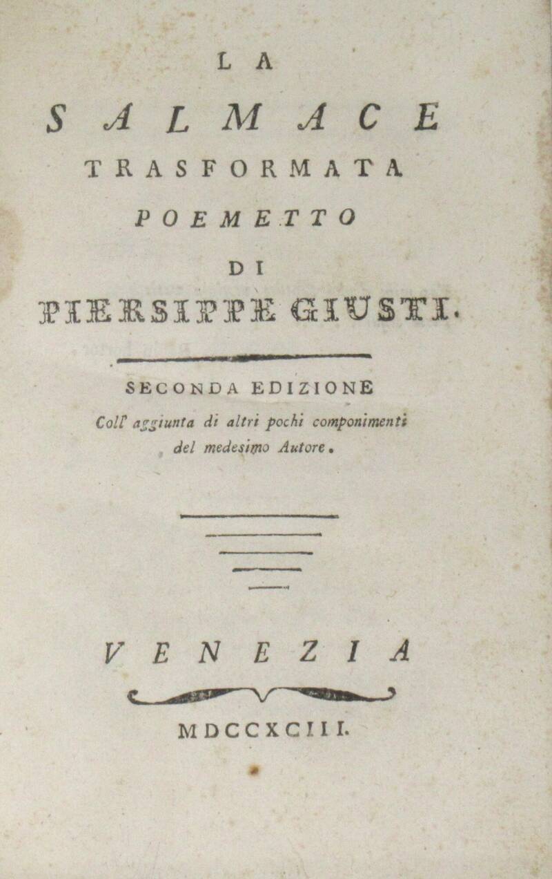 La Salmace trasformata. Poemetto di Piersippe Giusti (anagramma). Seconda edizione coll'aggiunta di altri pochi componimenti... La Salmace trasformata. Poemetto di Piersippe Giusti (anagramma). Seconda edizione coll'aggiunta di altri pochi componimenti...