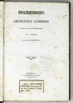 Inscriptiones A.G. canonici Basilicae Petronianae Doct. Philologi Lycei Magni Bononiensis.