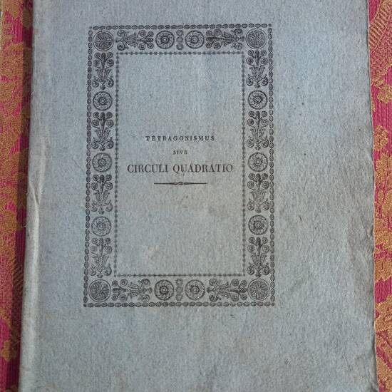 Tetragonismus sive Circuli Quadratio Geometrice Obtenta atque Demostrata a Friderico Nicoli-Cristiani Brixiano. Tetragonismus sive Circuli Quadratio Geometrice Obtenta atque Demostrata a Friderico Nicoli-Cristiani Brixiano.