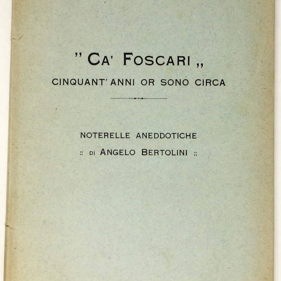 Ca Foscari. Cinquant'anni or sono circa. Notarelle aneddotiche.