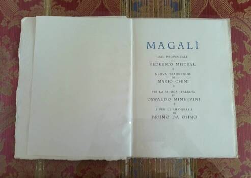 Magalì dal Provenzale di Federico Mistral. Nuova Traduzione di Mario Chini. Per la Musica Italiana di Oswaldo Minervini e per le Xilografie di Bruno da Osimo. Magalì dal Provenzale di Federico Mistral. Nuova Traduzione di Mario Chini. Per la Musica Italiana di Oswaldo Minervini e per le Xilografie di Bruno da Osimo.
