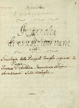 Raccolta di erudizioni varie, cioè: Genealogia delle principali famiglie regnanti in Europa. Trattato d'araldica, denominato blasone. Avvertimenti sulle medaglie. Raccolta di erudizioni varie, cioè: Genealogia delle principali famiglie regnanti in Europa. Trattato d'araldica, denominato blasone. Avvertimenti sulle medaglie.
