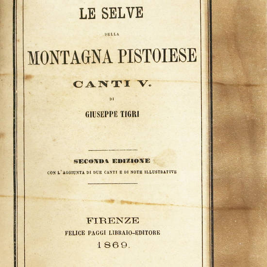 Le Selve della Montagna Pistoiese. Canti V. Seconda edizione con l'Aggiunta di due Canti e di note illustrative. Le Selve della Montagna Pistoiese. Canti V. Seconda edizione con l'Aggiunta di due Canti e di note illustrative.