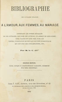 Bibliographie des Ouvrages Relatifs a l'Amour, aux Femmes, au Mariage....par M. le C. d'I***. Seconde Edition..Revue, Corrigèe..