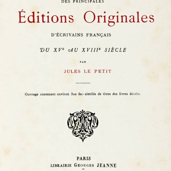 Bibliographie des principales éditions originales d'ecrivains français du XVe au XVIIIe siècle...Ouvrage contenant environ 300 fac-similés de titres des livres décrits.