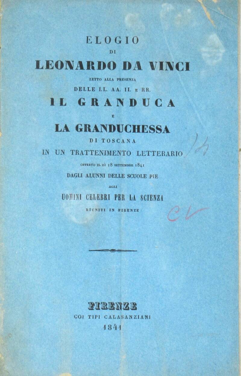 Elogio di Leonardo da Vinci letto alla presenza delle LL.AA.II. e RR. il Granduca e la Granduchessa di Toscana in un trattenimento letterario offerto il dì 18 settembre 1841 dagli alunni delle Scuole Pie agli uomini celebri per la Scienza...