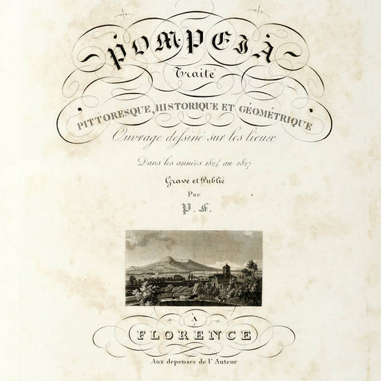 Pompeia: Traitè pittoresque, historique et géometrique. Ouvrage dessinè sur les lieux dans les années 1824 au 1827. Gravè et publié par P.F.