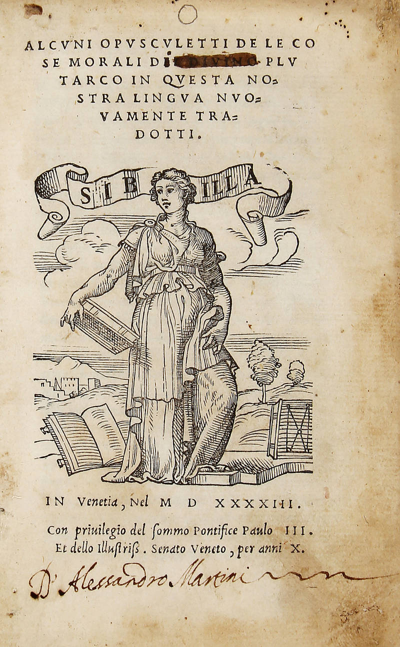 Alcuni Opuscoletti De Le Cose Morali Del Divino Plutarco. In Questa Nostra Lingua Nuovamente tradotti. In Venetia, Nel MDXXXXIII (1543). Con privilegio del Sommo Pontefice Paulo III. Et dello Illustriss. Senato Veneto, per anni X.