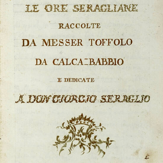 Le ore seragliane raccolte da messer Toffolo da Calca-Babbio e dedicate a Don Giorgio Seraglio.