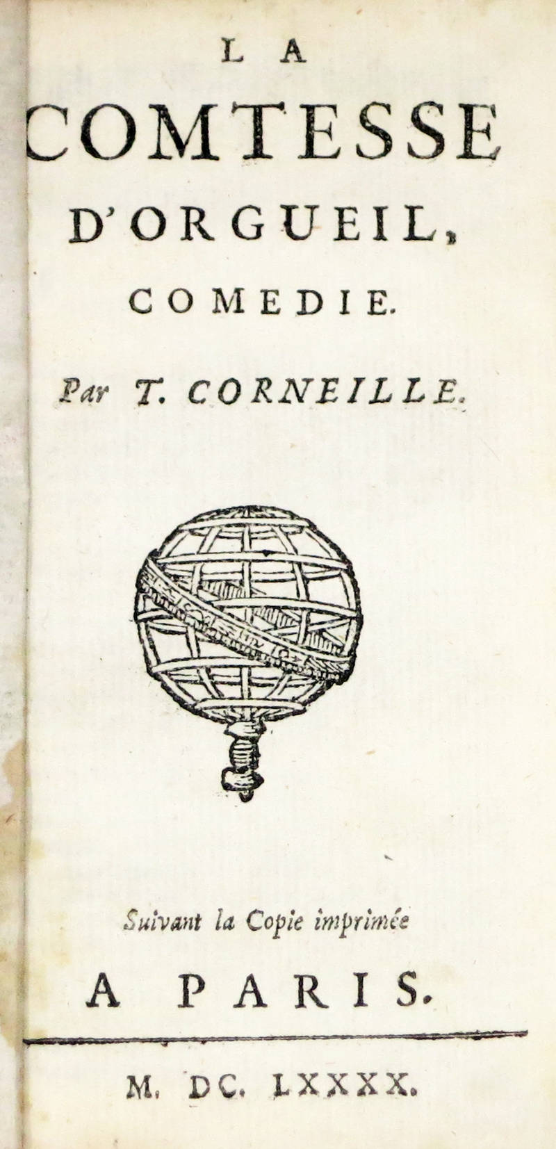 La comtesse d'Orgueil, comédie. Suivant la Copie imprimée a Paris, M.DC.LXXXX (1690). La comtesse d'Orgueil, comédie. Suivant la Copie imprimée a Paris, M.DC.LXXXX (1690).