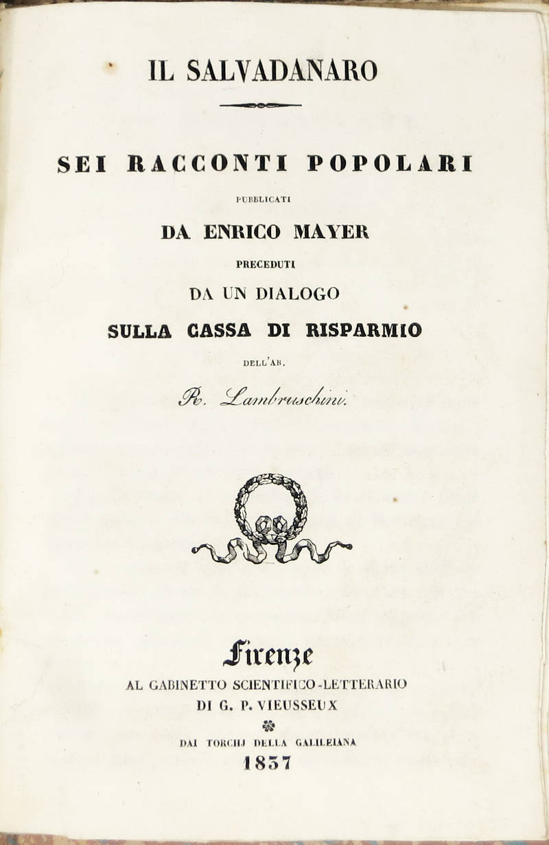Il Salvadanaro. Sei racconti popolari, preceduti da un Dialogo sulla Cassa di Risparmio dell'Ab. R. Lambruschini. Il Salvadanaro. Sei racconti popolari, preceduti da un Dialogo sulla Cassa di Risparmio dell'Ab. R. Lambruschini.