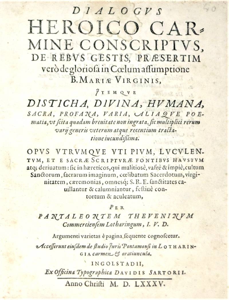 Dialogus heroico carmine conscriptus de rebus gestis praesertim verò de gloriosa in Coelum assumptione B. Mariae Verginis, itemque Disticha, divina, humana, sacra, profana, varia, aliaque poematia...