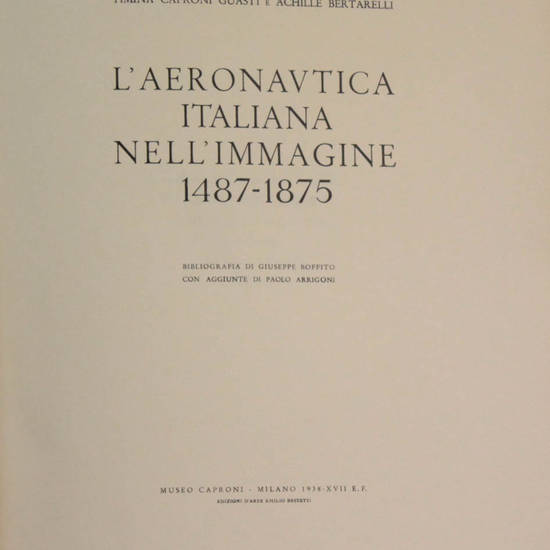 L'aeronautica italiana nell'immagine 1487-1875. Bibliografia di Giuseppe Boffito con aggiunte di Paolo Arrigoni...