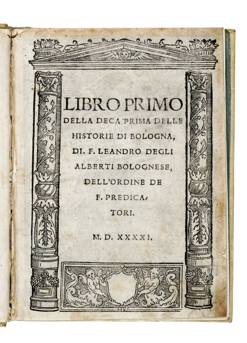 Libro Primo Della Deca Prima Delle Historie Di Bologna, Di F.Leandro Degli Alberti Bolognese, Dell'Ordine de F. Predicatori. M.D.XXXXI.