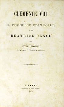 Clemente VIII e il Processo criminale della Beatrice Cenci. Studi storici.