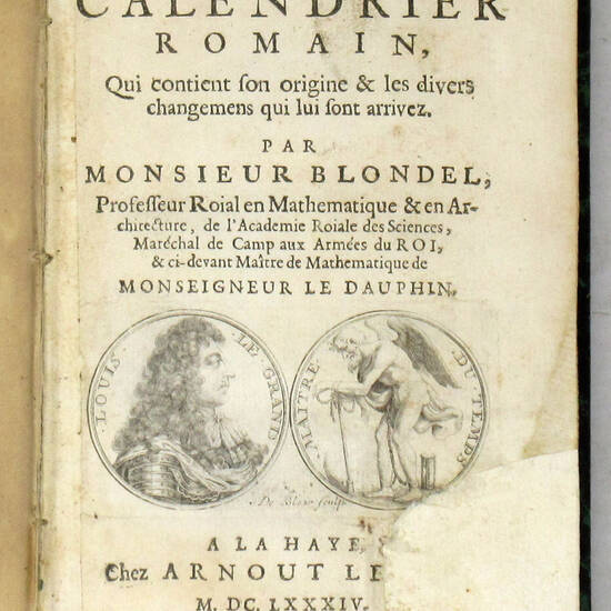 Histoire du Calendrier Romain, qui continet son origine & les divers changemens qui lui sont aprivez.