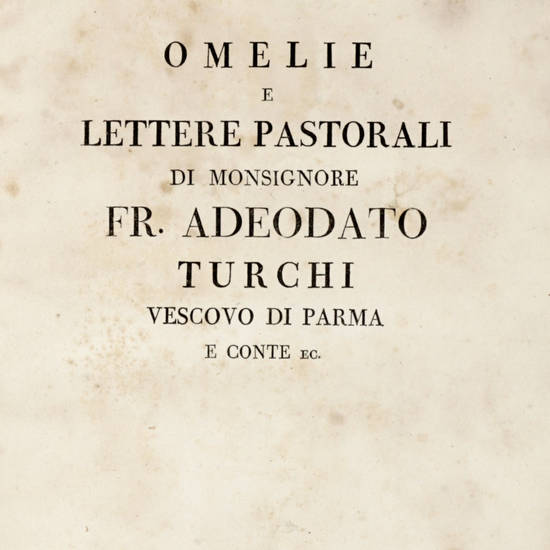 Omelie e lettere pastorali di Monsignore Fr. Adeodato Turchi Vescovo di Parma e Conte ec.