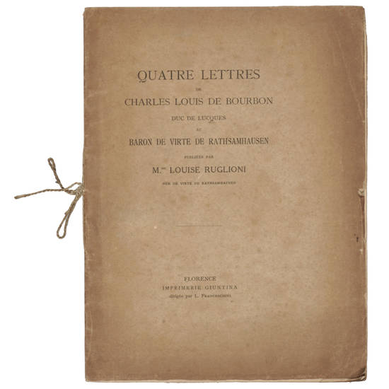 Quatre Lettres de Charles Louis De Bourbon Duc de Lucques au Baron De Virte De Rathsamausen...publiees par M.me Loise Ruglioni.