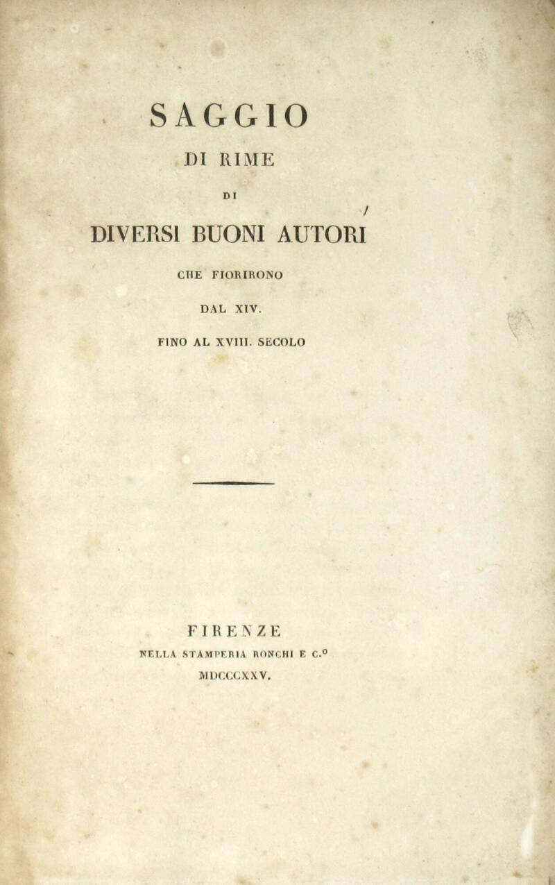SAGGIO di rime di diversi buoni autori che fiorirono dal XIV. fino al XVIII. secolo.