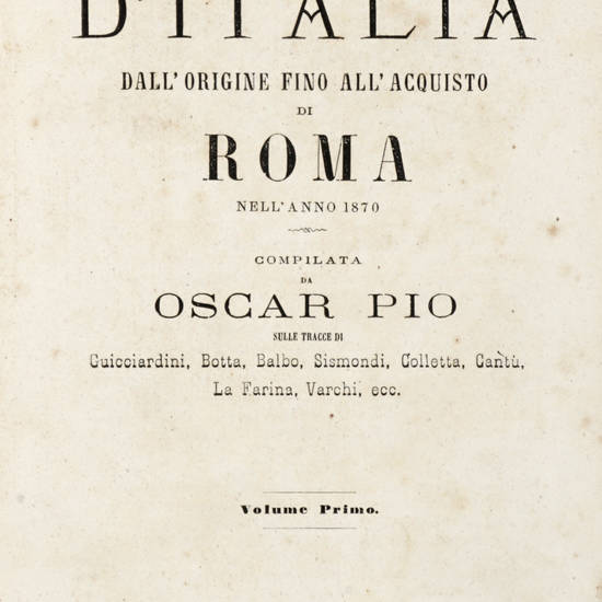 Storia popolare d'Italia dall'origine fino all'acquisto di Roma nell'anno 1870. Compilata da...sulle tracce di Guicciardini, Botta, Balbo, Sismondi, Colletta, Cantù, La Farina, Varchi, ecc.