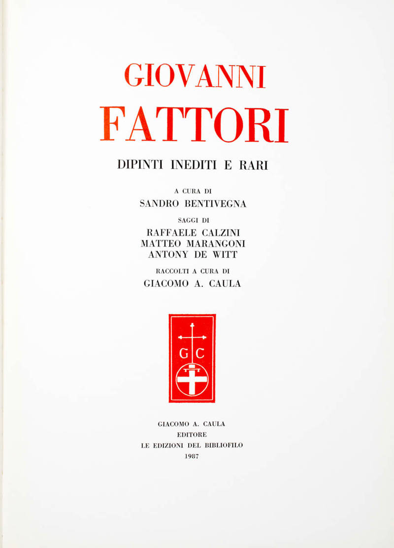 Giovanni Fattori. Dipinti rari e inediti a cura di Sandro Bentivegna. Saggi di Raffaele Calzini, Matteo Marangoni, Antony De Witt, raccolti a cura di Giacomo A.Caula. Giovanni Fattori. Dipinti rari e inediti a cura di Sandro Bentivegna. Saggi di Raffaele Calzini, Matteo Marangoni, Antony De Witt, raccolti a cura di Giacomo A.Caula.