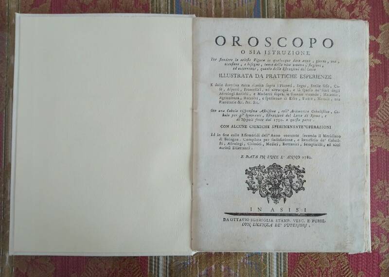Oroscopo o sia Istruzione per stendere la celeste Figura in qualunque dato anno, giorno, ora, occasione, e bisogno, tanto della vita umana, stagioni, ed occorrenze, quanto delle Estrazioni del Lotto...Illustrata da Pratttiche Esperienze....Con una Cabala Oroscopo o sia Istruzione per stendere la celeste Figura in qualunque dato anno, giorno, ora, occasione, e bisogno, tanto della vita umana, stagioni, ed occorrenze, quanto delle Estrazioni del Lotto...Illustrata da Pratttiche Esperienze....Con una Cabala