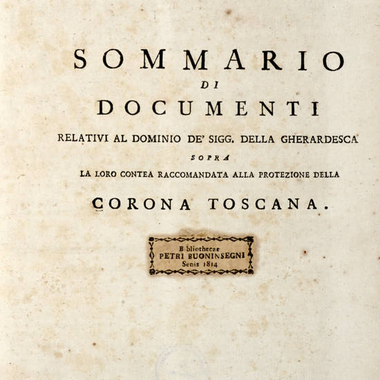 Difesa del Dominio de Conti della Gherardesca sopra la Signoria di Donoratico, Bolgheri, Castagneto etc., raccomandata alla protezione della real Corona di Toscana. (Segue:) SOMMARIO di Documenti relativi al Dominio de' Sigg. della Gherardesca sopra la lo Difesa del Dominio de Conti della Gherardesca sopra la Signoria di Donoratico, Bolgheri, Castagneto etc., raccomandata alla protezione della real Corona di Toscana. (Segue:) SOMMARIO di Documenti relativi al Dominio de' Sigg. della Gherardesca sopra la lo