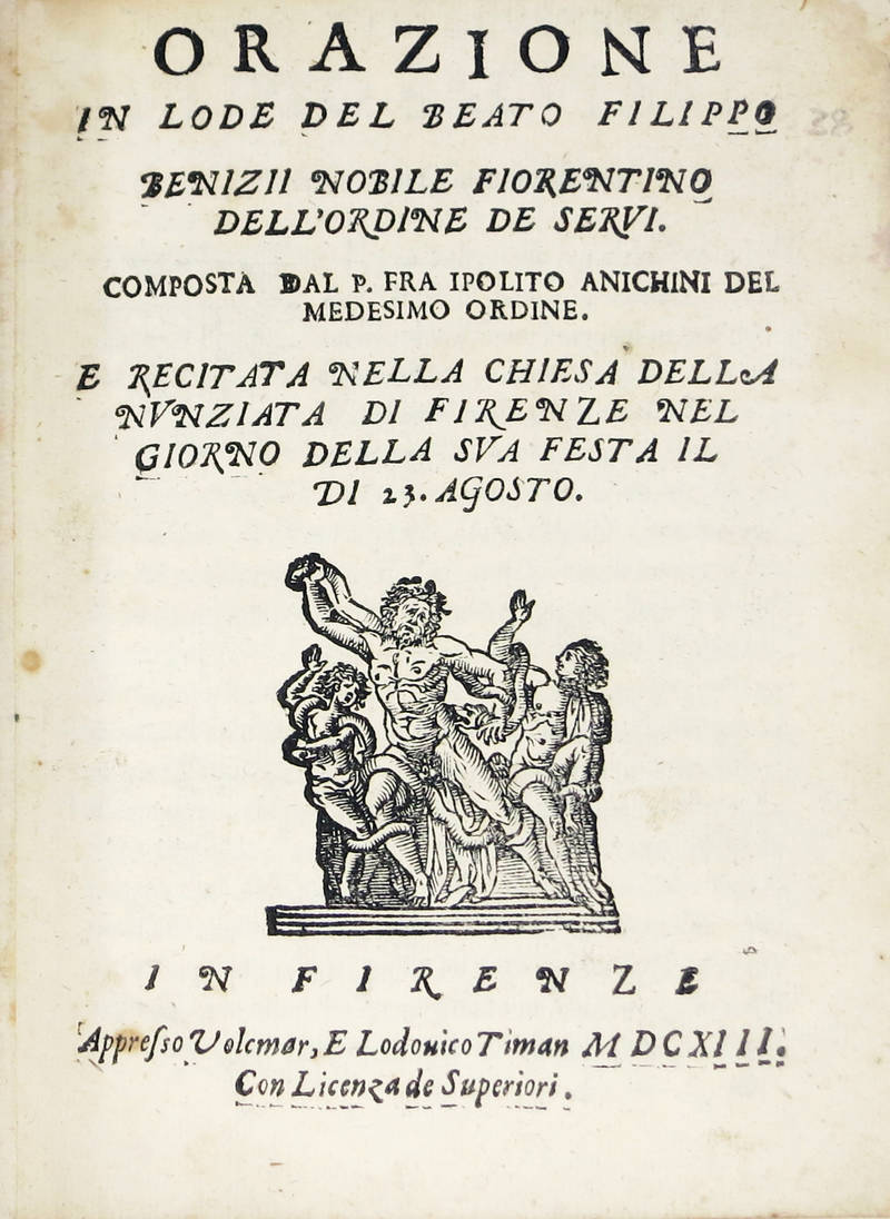 Orazione in lode del Beato Filippo Benizii nobile fiorentino dell'Ordine de Servi...recitata nella Chiesa della Nunziata di Firenze nel giorno della sua festa il dì 23. Agosto.