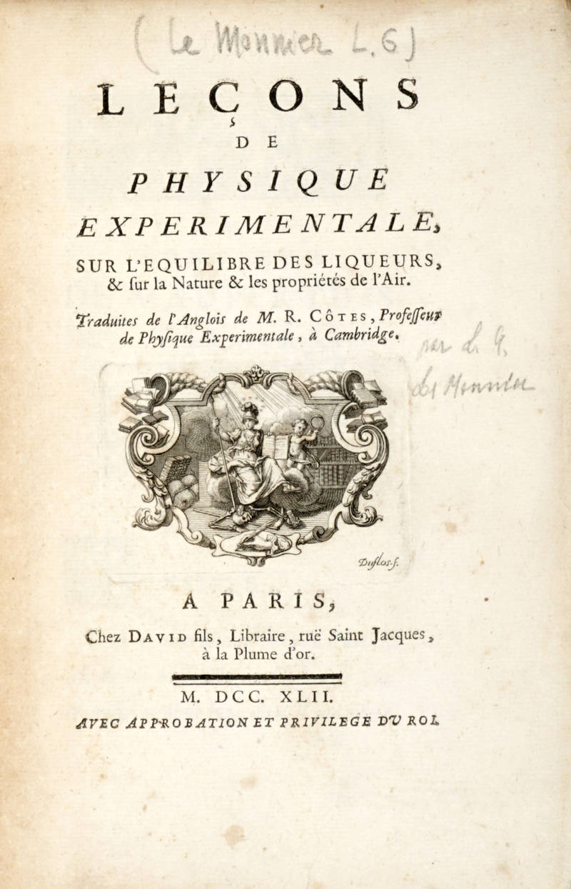 Leçon de physique experimentale, sur l'equilibre des liqueurs, & sur la nature & les propriétés de l'Air. Traduites de l'Anglois de M.R. Côtes... Leçon de physique experimentale, sur l'equilibre des liqueurs, & sur la nature & les propriétés de l'Air. Traduites de l'Anglois de M.R. Côtes...