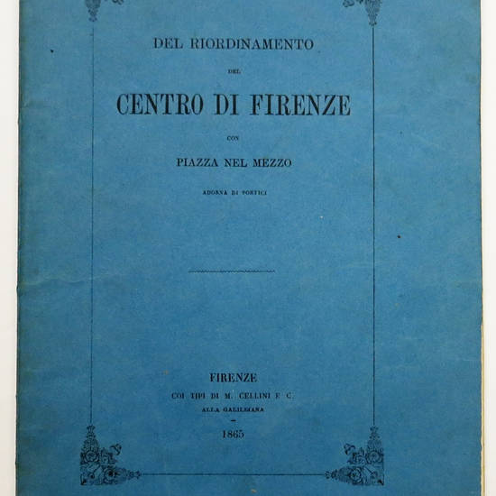 RIORDINAMENTO (Del) Centro di Firenze, con Piazza nel mezzo adorna di portici. RIORDINAMENTO (Del) Centro di Firenze, con Piazza nel mezzo adorna di portici.
