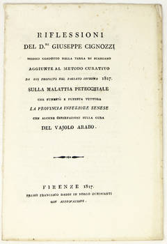 Riflessioni del D.re Cignozzi medico condotto nella terra di Scanzano. Aggiunte al metodo curativo da lui proposto nel pasato inverno 1817. Sulla malattia petecchiale...con alcune osservazioni sulla cura del vaiolo arabo.