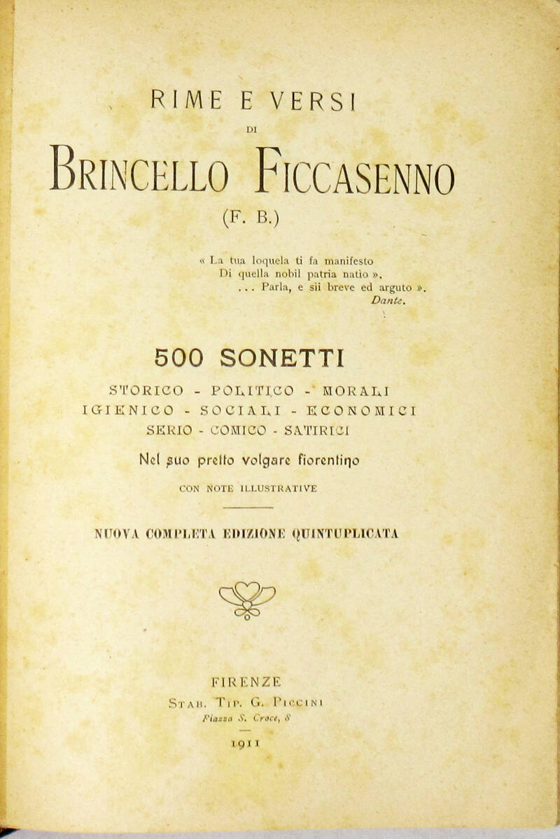 Rime e versi di Brincello Ficcasenno (F.B.). 500 sonetti storico-politico-morali...nel suo pretto volgare fiorentino con note illustrative. Nuova completa edizione quintuplicata.