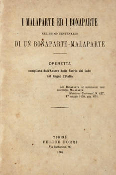 I Malaparte ed i Bonaparte nel primo centenario di un Bonaparte-Malaparte. Operetta compilata dall'Autore della Storia dei ladri nel Regno d'Italia.
