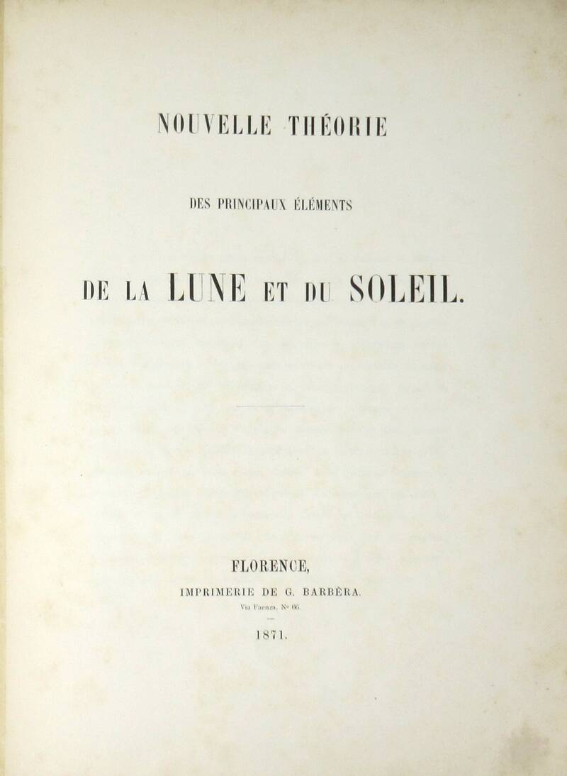 Nouvelle théorie/ des principaux éléments/ de la Lune et du Soleil. Nouvelle théorie/ des principaux éléments/ de la Lune et du Soleil.