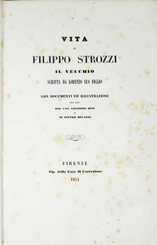 Vita di Filippo Strozzi il Vecchio scritta da Lorenzo suo figlio. Con documenti ed illustrazioni per cura del cav. Giuseppe Bini e di Pietro Bigazzi.