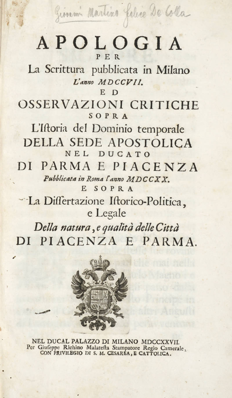 Apologia per la Scrittura pubblicata in Milano l'anno MDCCVII. Ed Osservazioni Critiche sopra l'Istoria del Dominio temporale della Sede Apostolica nel Ducato di Parma e Piacenza. Pubblicata in Roma l'anno MDCCXX. E sopra la Dissertazione Istorico-politic Apologia per la Scrittura pubblicata in Milano l'anno MDCCVII. Ed Osservazioni Critiche sopra l'Istoria del Dominio temporale della Sede Apostolica nel Ducato di Parma e Piacenza. Pubblicata in Roma l'anno MDCCXX. E sopra la Dissertazione Istorico-politic