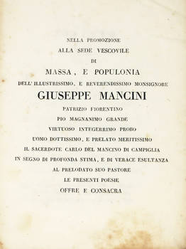 Nella promozione alla sede vescovile di Massa e Populonia dell'illustriss. e reverendiss. monsignore Giuseppe Mancini patrizio fiorentino pio magnanimo grande virtuoso integerrimo probo uomo dottissimo e prelato meritissimo il sacerdote Carlo del Mancino