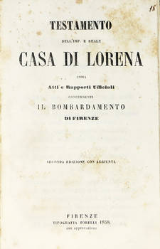 TESTAMENTO dell'imp. e Reale Casa di Lorena ossia atti e rapporti ufficiali concernenti il bombardamento di Firenze. Seconda edizione con aggiunta.