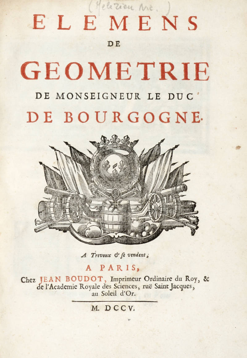 Elemens de Geometrie de monseigneur le Duc de Bourgogne. Elemens de Geometrie de monseigneur le Duc de Bourgogne.