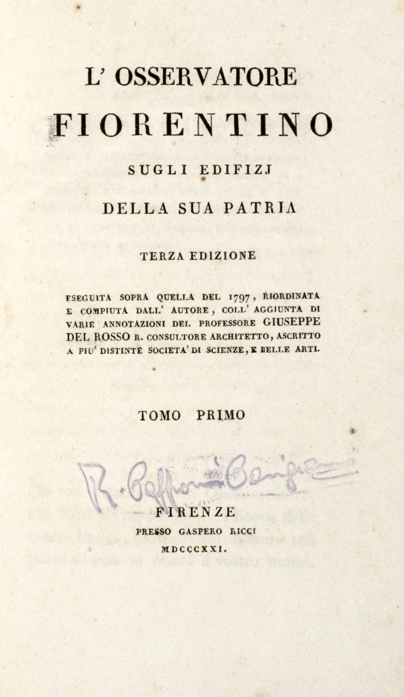 L'Osservatore Fiorentino sugli edifizj della sua patria. Terza edizione, eseguita sopra quella del 1797...coll'Aggiunta di varie annotazioni del professore Giuseppe Del Rosso...