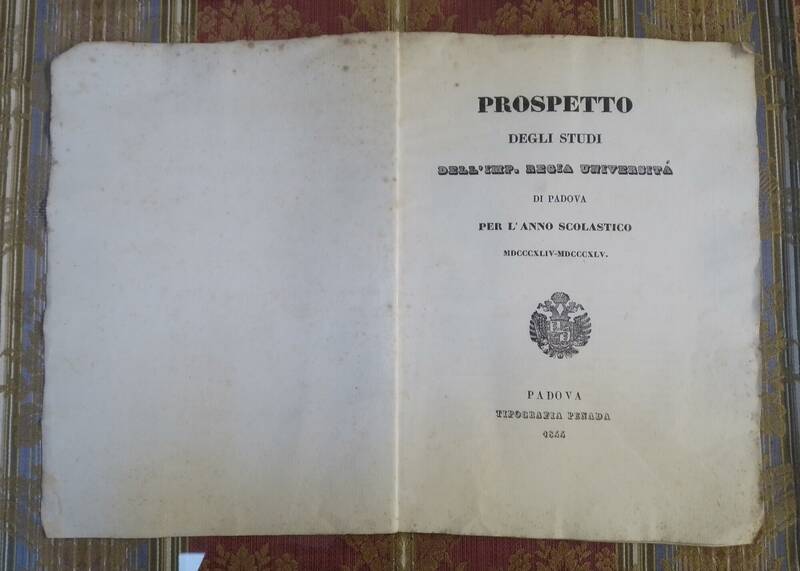 Prospetto degli Studi dell'Imp. Regia Università di Padova per l'Anno Scolastico MDCCCXLIV - MDCCCXLV (1844 -1845). Prospetto degli Studi dell'Imp. Regia Università di Padova per l'Anno Scolastico MDCCCXLIV - MDCCCXLV (1844 -1845).