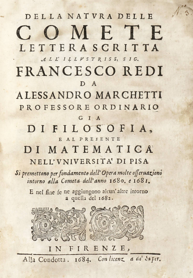 Della natura delle Comete. Lettera scritta all' illustriss. sig. Francesco Redi da... Si premettono per fondamento dell'Opera molte osservazioni intorno alla Cometa dell' anno 1680 e 1681 e nel fine se ne aggiungono alcun'altre intorno a quella del 1682.