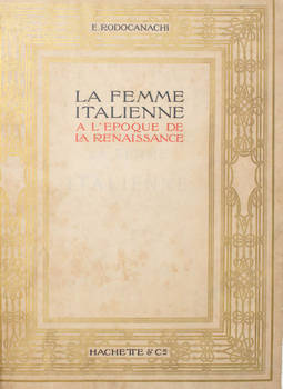 La femme italienne a l'époque de la Renaissance. Sa vie privée et mondaine, son influence sociale.