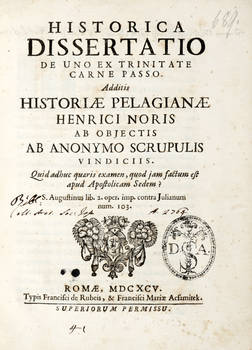 Historica dissertatio de uno ex Trinitate carne passo. Additis Historiae Pelagianae...ab objectis ab aanonymo scrupolis vindiciis...