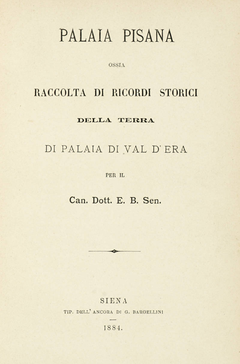 Palaia Pisana ossia Raccolta di Ricordi Storici della terra di Palaia di Val d'Era....