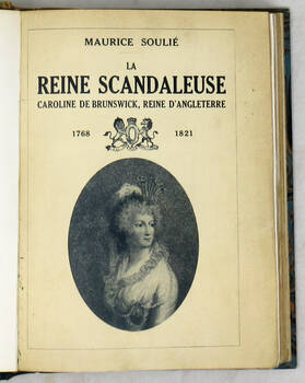 La Reine scandaleuse Caroline de Brunswick, Reine d'Angleterre (1768-1821). La Reine scandaleuse Caroline de Brunswick, Reine d'Angleterre (1768-1821).
